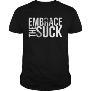 Embrace The Suck Shirt